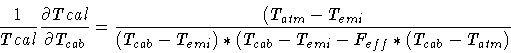 \begin{displaymath}\frac{1}{Tcal} \frac{\partial Tcal}{\partial T_{cab}} =
\fra...
...{(T_{cab}-T_{emi})*(T_{cab}-T_{emi}-F_{eff}*(T_{cab}-T_{atm})}
\end{displaymath}