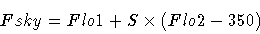 \begin{displaymath}Fsky = Flo1 + S \times (Flo2-350)
\end{displaymath}